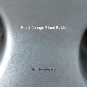 Download track For A Change Stand By Me Soft Soundwaves