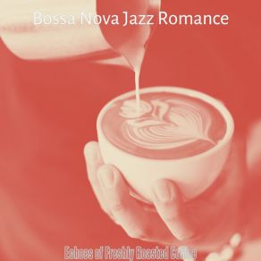 Download track Opulent Bossa - Vibe For Cool Cafes Bossa Nova Jazz Romance