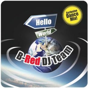 Download track Hello World (Radio Edit) B-Red DJ Team