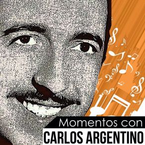 Download track Amor De Mis Amores, Que Nadie Sepa Mi Sufrir Carlos Argentino