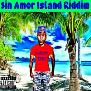 Download track Sin Amor Island Riddim [Explicit] Skinny Trini