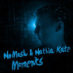 Download track Moments (Radio Edit) NoMosk, Nathia Kate