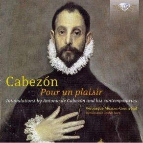 Download track 11. Antonio De Cabezon: Tres Sobre El Canto Ilano De La Alta Antonio De Cabezón