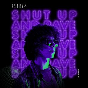 Download track Shut Up And Rave Thomas Dashey