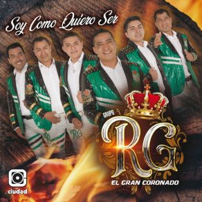 Download track Soy Como Quiero Ser Grupo RG El Gran Coronado