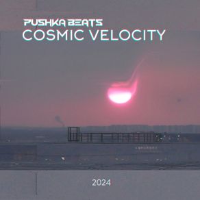 Download track Cosmic Velocity Pushkabeats