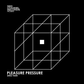 Download track Pleasure Pressure Shio Tian