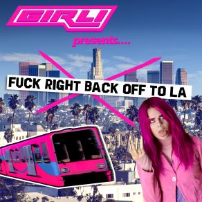 Download track Fuck Right Back Off To LA Girli