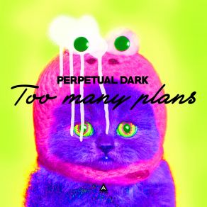 Download track Too Many Plans Perpetual Dark