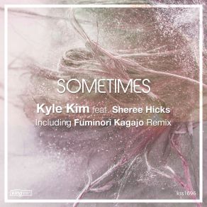 Download track Sometimes (Fuminori Kagajo Remix) Sheree Hicks, Kyle Kim