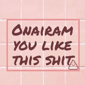 Download track You Like This Shit Onairam