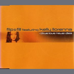 Download track True Love Never Dies (Original Mix) Flip & Fill, Kelly Ilorenna