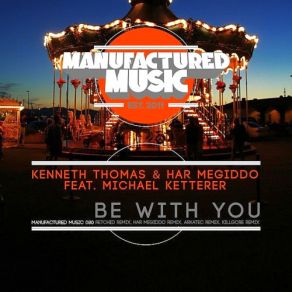 Download track Be With You (Arkatec Remix) Kenneth Thomas, Har Megiddo, Michael Ketterer