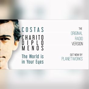 Download track The World Is In Your Eyes ΧΑΡΙΤΟΔΙΠΛΩΜΕΝΟΣ ΚΩΣΤΑΣ