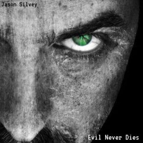 Download track Evil Never Dies Jason Silvey