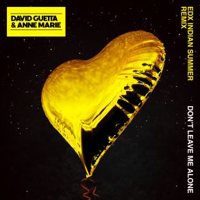 Download track Don't Leave Me Alone (EDX's Indian Summer Remix) Anne MarieDavid Guetta, David Guetta Anne-Marie