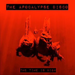 Download track The Time Is Nigh The Apocalypse Disco