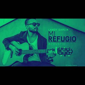 Download track Mi Refugio (Acústico) Landy Garcia