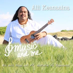 Download track Ka Wa Hau'oli Alii KeanaainaNatalie Ai Kamauu