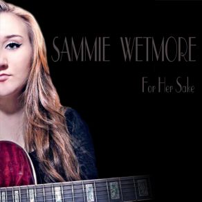 Download track For Her Sake Sammie Wetmore