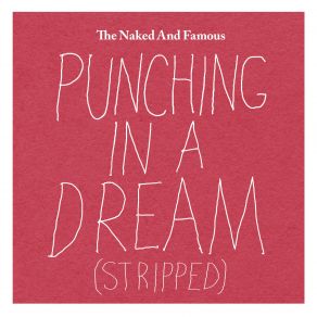 Download track Punching In A Dream (Stripped) The Naked And Famous