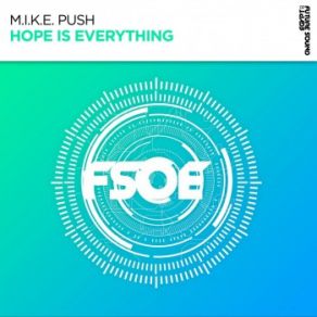 Download track Hope Is Everything (Extended Mix) M. I. K. E. Push