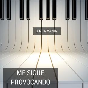 Download track Me Sigue Provocando Onda Manía