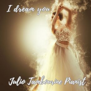 Download track I Dream You Julio Tambourine Pianist