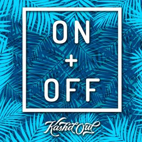 Download track On And Off Kash'd Out