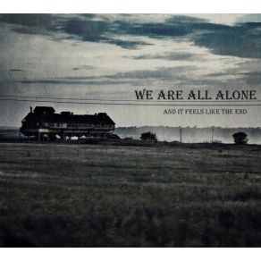 Download track V (And It Feels Like The End) We Are All Alone