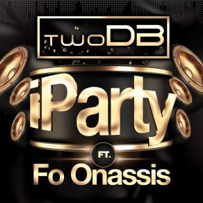 Download track IParty (Radio Edit) TwoDBFo Onassis