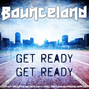 Download track Get Ready Get Ready (Extended Mix) Bounceland