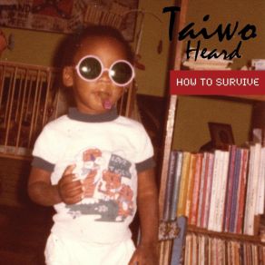 Download track How To Survive Taiwo Heard