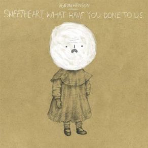 Download track Sweetheart, What Have You Done To Us Keaton Henson