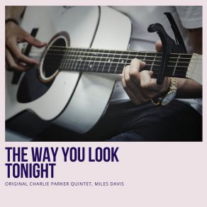 Download track The Way You Look Tonight Original Charlie Parker Quintet