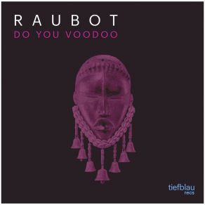 Download track Do You Voodoo Raubot