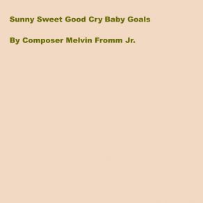 Download track Sunny Sweet Good Cry Baby Goals Melvin Fromm Jr