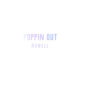 Download track Poppin Out Nuwell