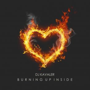 Download track Burning Up Inside DJ Kavaler