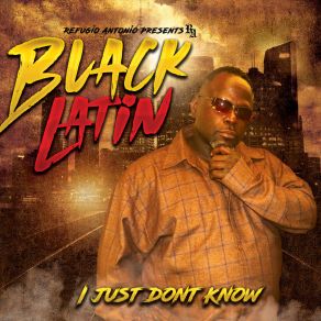 Download track I Just Dont Know (Radio Edit) Black Latin