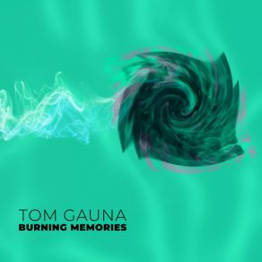 Download track Burning Memories Tom Gauna