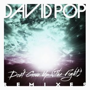 Download track Don't Give Up (The Fight) (T. Tommy & Victor Perez Remix) David PopThe Fight