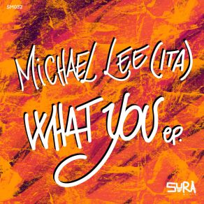 Download track What You Michael Lee (ITA)