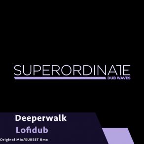 Download track Lofidub (SUBSET Rmx) DeeperwalkSubset