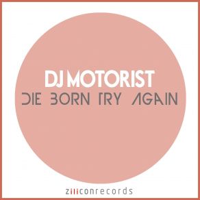 Download track Die Born Try Again DJ Motorist