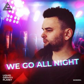 Download track We Go All Night Liquid Gravity Planet