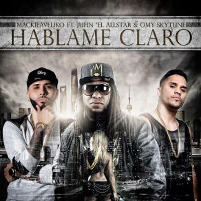 Download track Hablame Claro (Omy Skytune & Juhn El All Star) MackieavelikoJuhn El All Star, Omy 