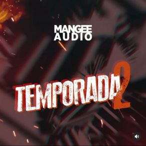 Download track Temporada 2 EP. 06 Mangee AudioTu Chulito Perez