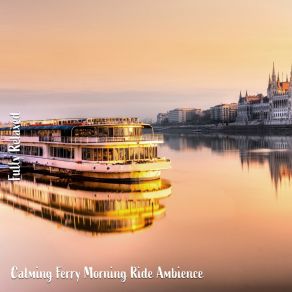 Download track Calming Ferry Morning Ride Ambience, Pt. 15 Steve Brassel