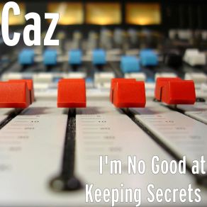 Download track I'm No Good At Keeping Secrets (Instrumental) Caz